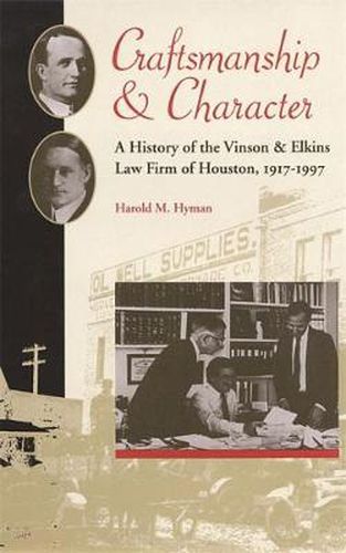 Craftsmanship and Character: A History of the Vinson and Elkins Law Firm of Houston, 1917-97