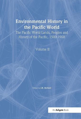 Cover image for Environmental History in the Pacific World: The Pacific World Lands, Peoples and History of the Pacific, 1500-1900
