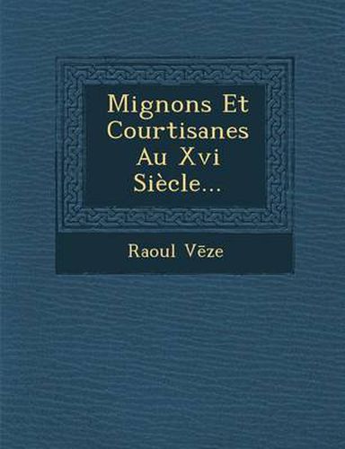 Cover image for Mignons Et Courtisanes Au XVI Siecle...