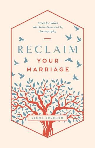 Cover image for Reclaim Your Marriage: Grace for Wives Who Have Been Hurt by Pornography