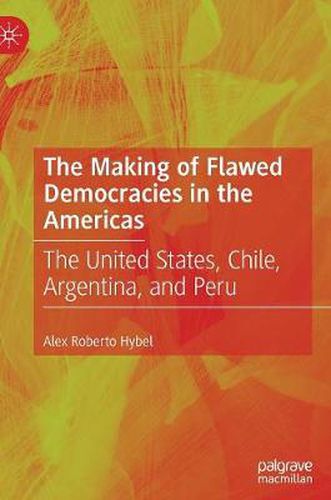 Cover image for The Making of Flawed Democracies in the Americas: The United States, Chile, Argentina, and Peru