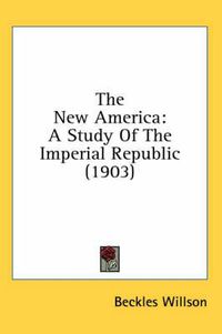 Cover image for The New America: A Study of the Imperial Republic (1903)