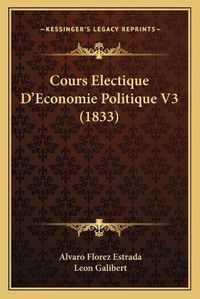 Cover image for Cours Electique D'Economie Politique V3 (1833)