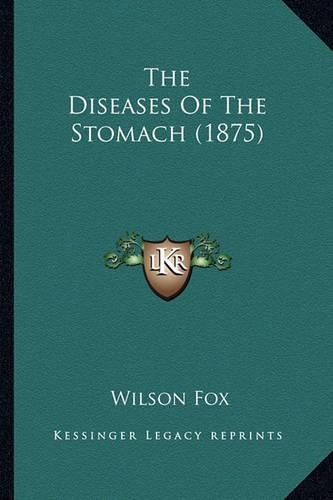 Cover image for The Diseases of the Stomach (1875)