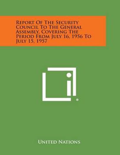 Report of the Security Council to the General Assembly, Covering the Period from July 16, 1956 to July 15, 1957