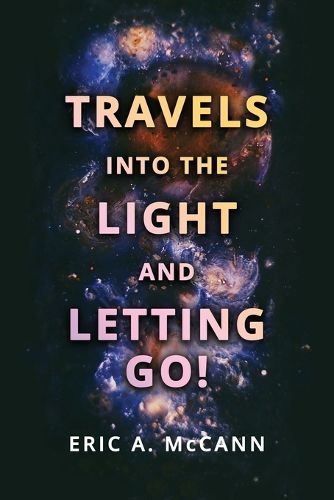 Cover image for Travels Into the Light and Letting Go!