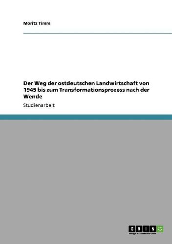 Cover image for Der Weg Der Ostdeutschen Landwirtschaft Von 1945 Bis Zum Transformationsprozess Nach Der Wende