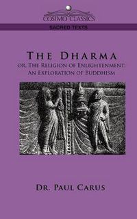 Cover image for The Dharma: Or, the Religion of Enlightenment: An Exploration of Buddhism