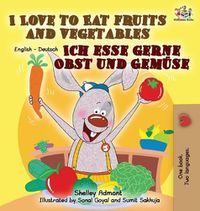 Cover image for I Love to Eat Fruits and Vegetables Ich esse gerne Obst und Gemuse: English German Bilingual Edition