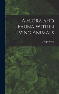 Cover image for A Flora and Fauna Within Living Animals