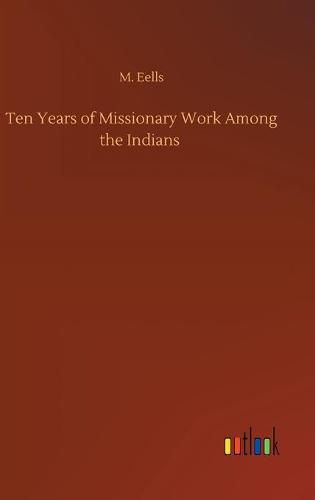 Cover image for Ten Years of Missionary Work Among the Indians