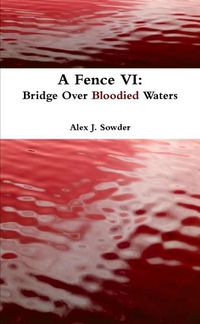 Cover image for A Fence vi: Bridge Over Bloodied Waters