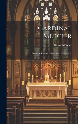 Cover image for Cardinal Mercier; Pastorals, Letters, Allocutions, 1914-1971;