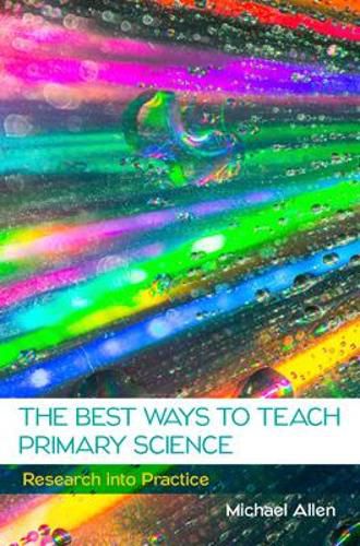 Cover image for The Best Ways to Teach Primary Science: Research into Practice