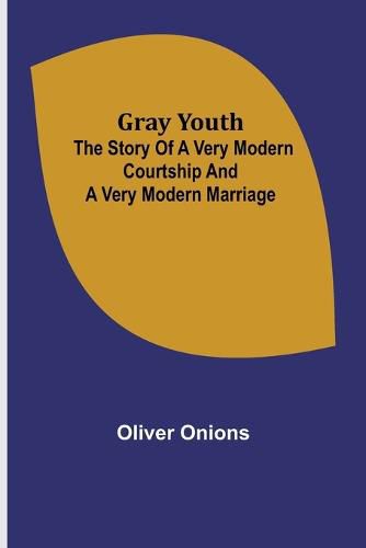 Gray youth: The story of a very modern courtship and a very modern marriage