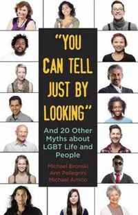 Cover image for You Can Tell Just By Looking: And 20 Other Myths about LGBT Life and People