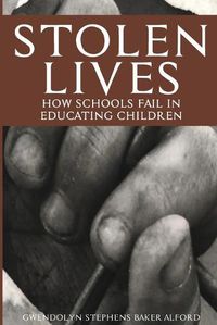 Cover image for Stolen Lives: How Schools Fail in Educating Children