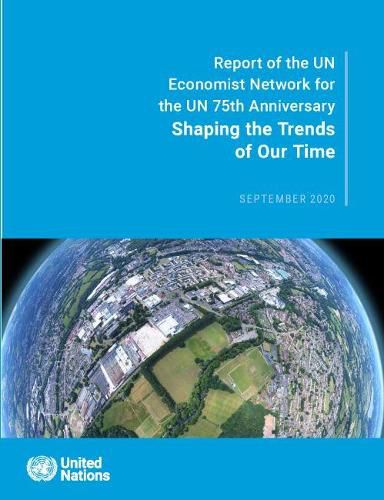 Shaping the trends of our time: report of the UN Economist Network for the UN 75th anniversary