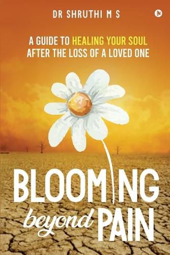 Cover image for Blooming Beyond Pain: A guide to healing your soul after the loss of a loved one