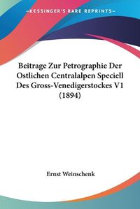 Cover image for Beitrage Zur Petrographie Der Ostlichen Centralalpen Speciell Des Gross-Venedigerstockes V1 (1894)