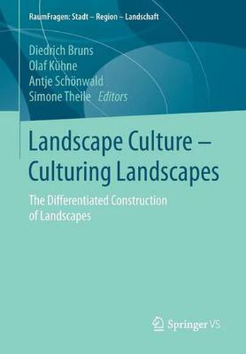 Landscape Culture - Culturing Landscapes: The Differentiated Construction of Landscapes