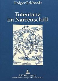 Cover image for Totentanz Im Narrenschiff: Die Rezeption Ikonographischer Muster ALS Schluessel Zu Sebastian Brants Hauptwerk