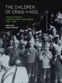 Cover image for The Children of Craig-y-nos: Life in a Welsh Tuberculosis Sanatorium, 1922-1959