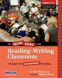 Cover image for The Inside Guide to the Reading-Writing Classroom, Grades 3-6: Strategies for Extraordinary Teaching