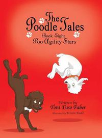 Cover image for The Poodle Tales: Book Eight: Poo Agility Stars