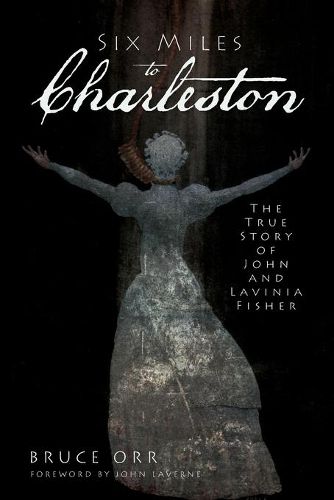 Cover image for Six Miles to Charleston: The True Story of John and Lavinia Fisher