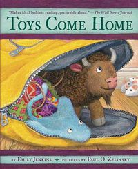 Cover image for Toys Come Home: Being the Early Experiences of an Intelligent Stingray, a Brave Buffalo, and a Brand-New Someone Called Plastic