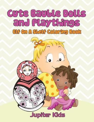 Cover image for Cute Bauble Dolls and Playthings: Elf On A Shelf Coloring Book