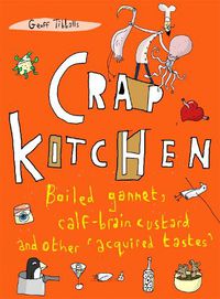 Cover image for Crap Kitchen: Boiled gannet, calf-brain custard and other 'acquired tastes
