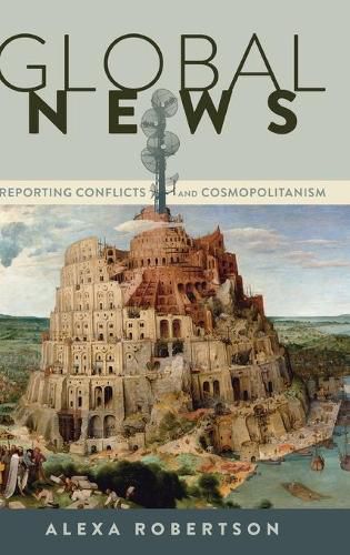 Cover image for Global News: Reporting Conflicts and Cosmopolitanism