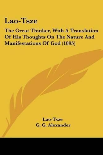 Lao-Tsze: The Great Thinker, with a Translation of His Thoughts on the Nature and Manifestations of God (1895)