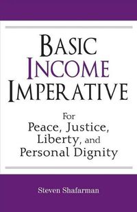 Cover image for Basic Income Imperative: For Peace, Justice, Liberty, And Personal Dignity