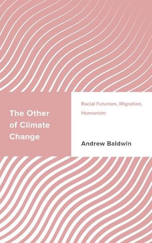 Cover image for The Other of Climate Change: Racial Futurism, Migration, Humanism