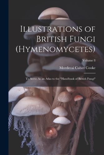 Cover image for Illustrations of British Fungi (Hymenomycetes)