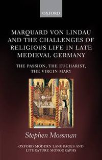 Cover image for Marquard von Lindau and the Challenges of Religious Life in Late Medieval Germany: The Passion, the Eucharist, the Virgin Mary