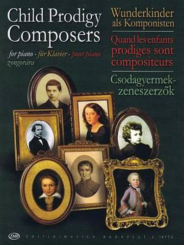 Cover image for Child Prodigy Composers/Wunderkinder Als Komponisten / Quand Les Enfants Prodiges Sont Compositeurs / Csodagyermek-Zeneszerzok: Piano/Fur Klavier/Pour Piano/Zongorara