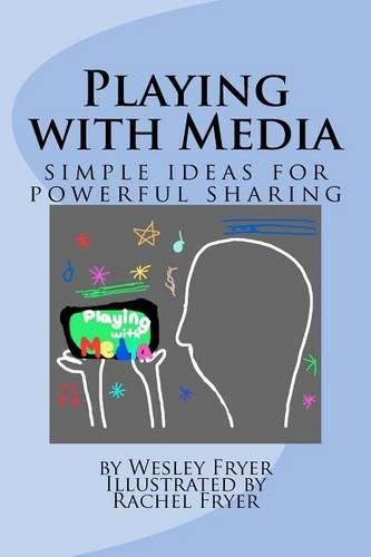 Cover image for Playing with Media: simple ideas for powerful sharing