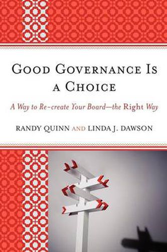 Good Governance is a Choice: A Way to Re-create Your Board_the Right Way