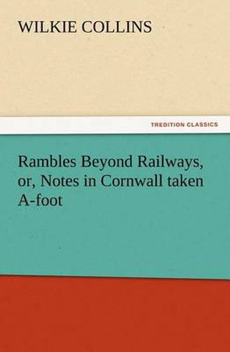 Cover image for Rambles Beyond Railways, or, Notes in Cornwall taken A-foot