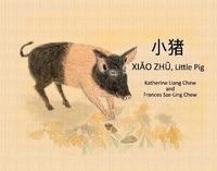 Cover image for Xiao Zhu, Little Pig: Chinese and English version