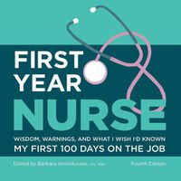 Cover image for First Year Nurse: Wisdom, Warnings, and What I Wish I'd Known My First 100 Days on the Job