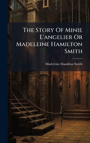 Cover image for The Story Of Minie L'angelier Or Madeleine Hamilton Smith