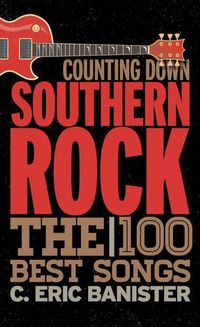 Cover image for Counting Down Southern Rock: The 100 Best Songs