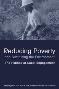 Cover image for Reducing Poverty and Sustaining the Environment: The Politics of Local Engagement