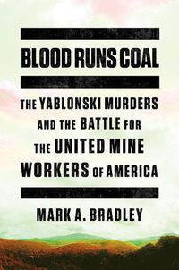 Cover image for Blood Runs Coal: The Yablonski Murders and the Battle for the United Mine Workers of America