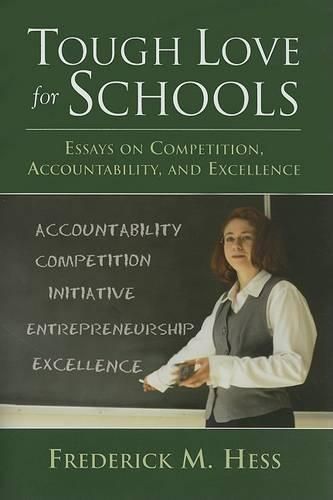 Cover image for Tough Love for Schools: Essays on Competition, Accountability, and Excellence